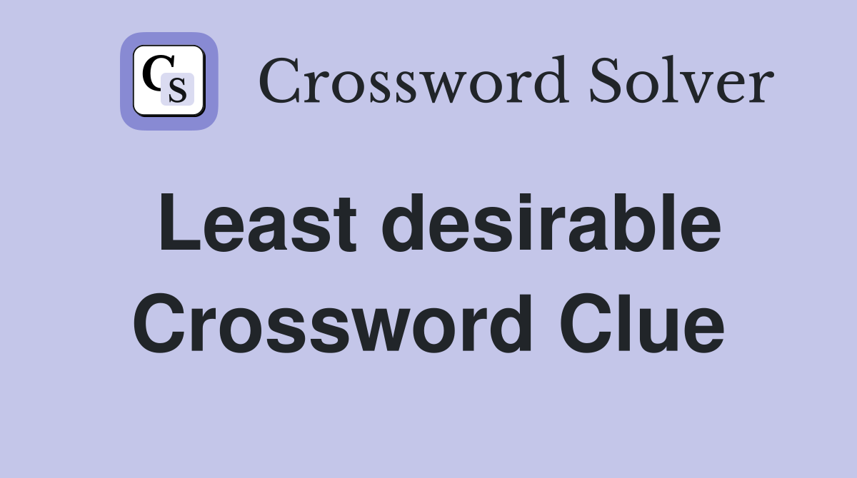 Least desirable Crossword Clue