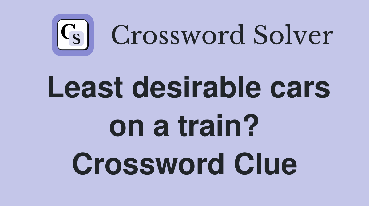 Least desirable cars on a train? Crossword Clue