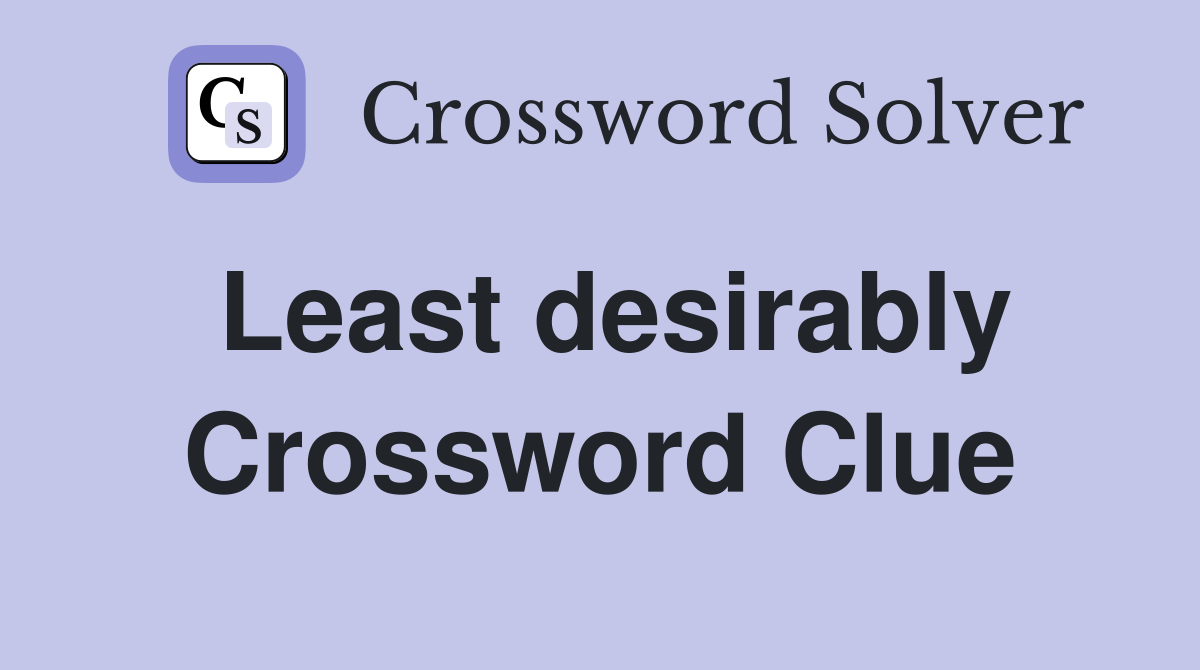 Least desirably Crossword Clue