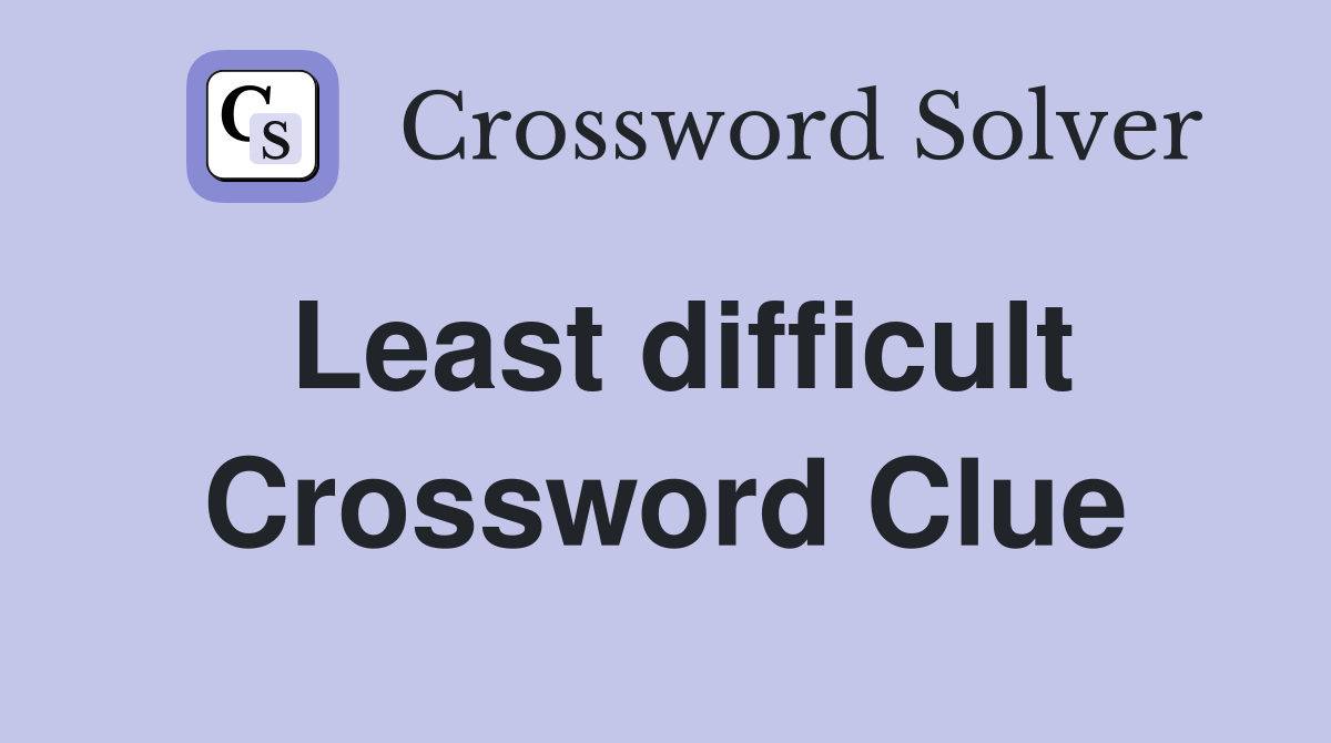 Least difficult Crossword Clue