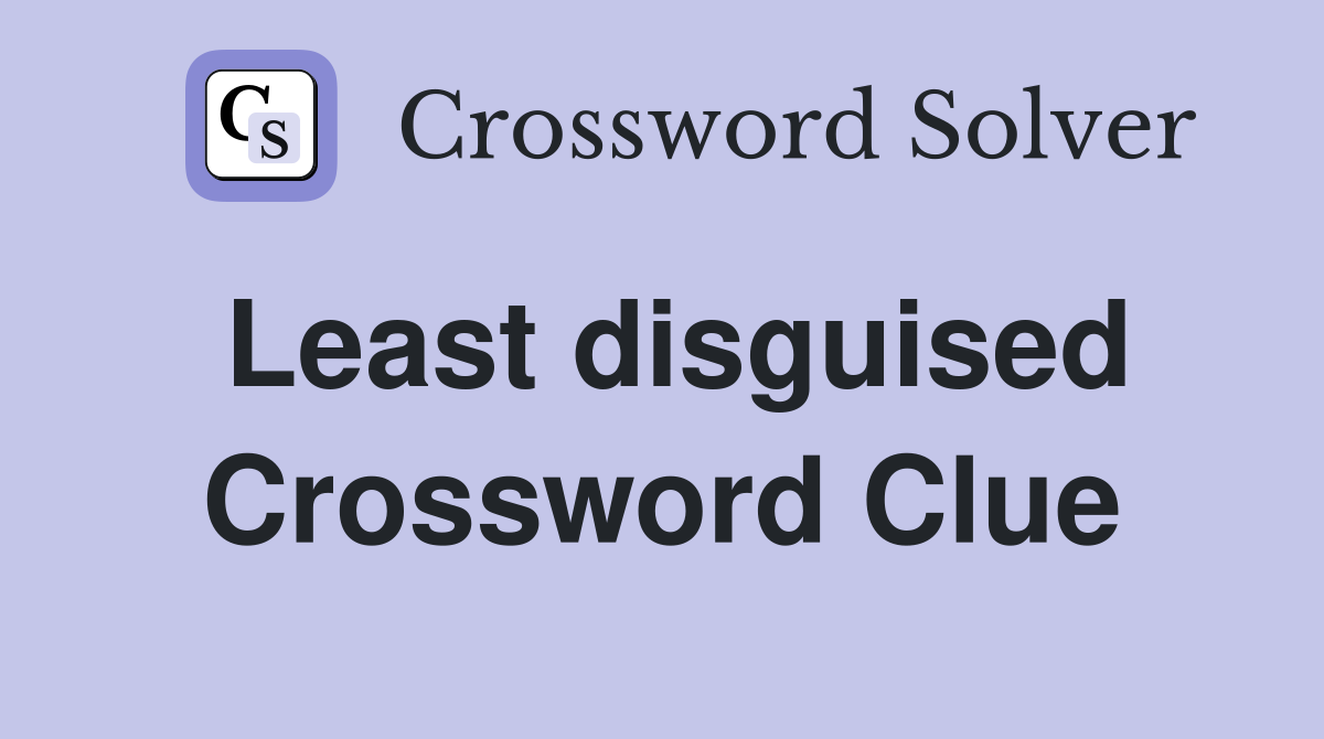 Least disguised Crossword Clue