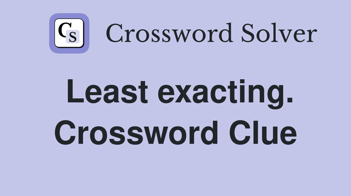 Least exacting. Crossword Clue