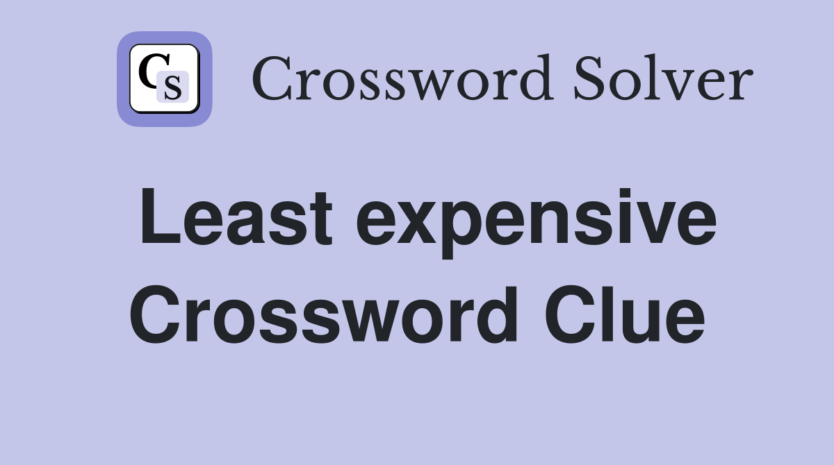 Least expensive Crossword Clue