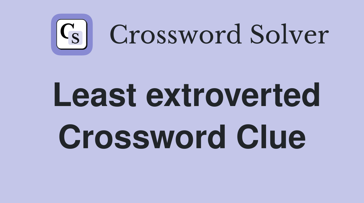 Least extroverted Crossword Clue