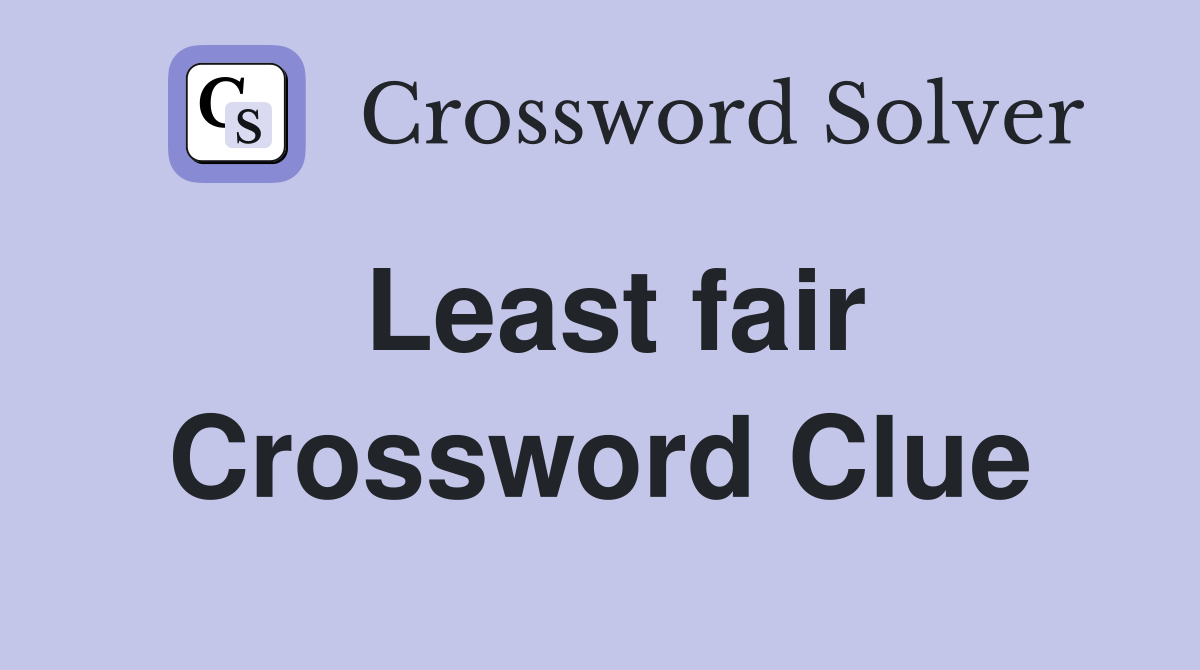Least fair Crossword Clue