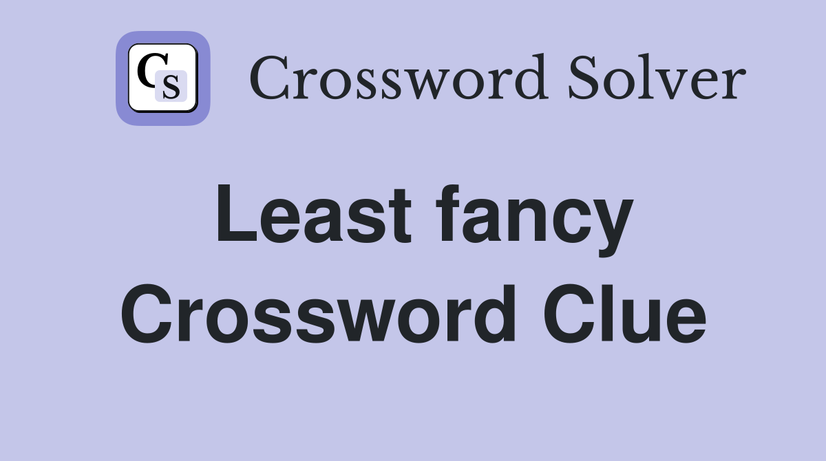 Least fancy Crossword Clue