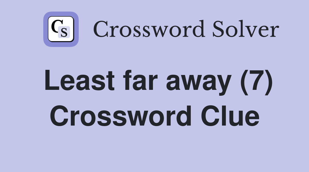 Least far away (7) Crossword Clue