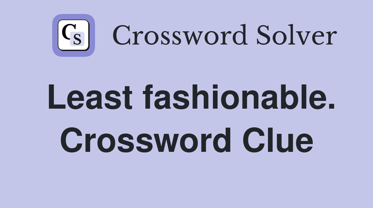 Least fashionable. Crossword Clue