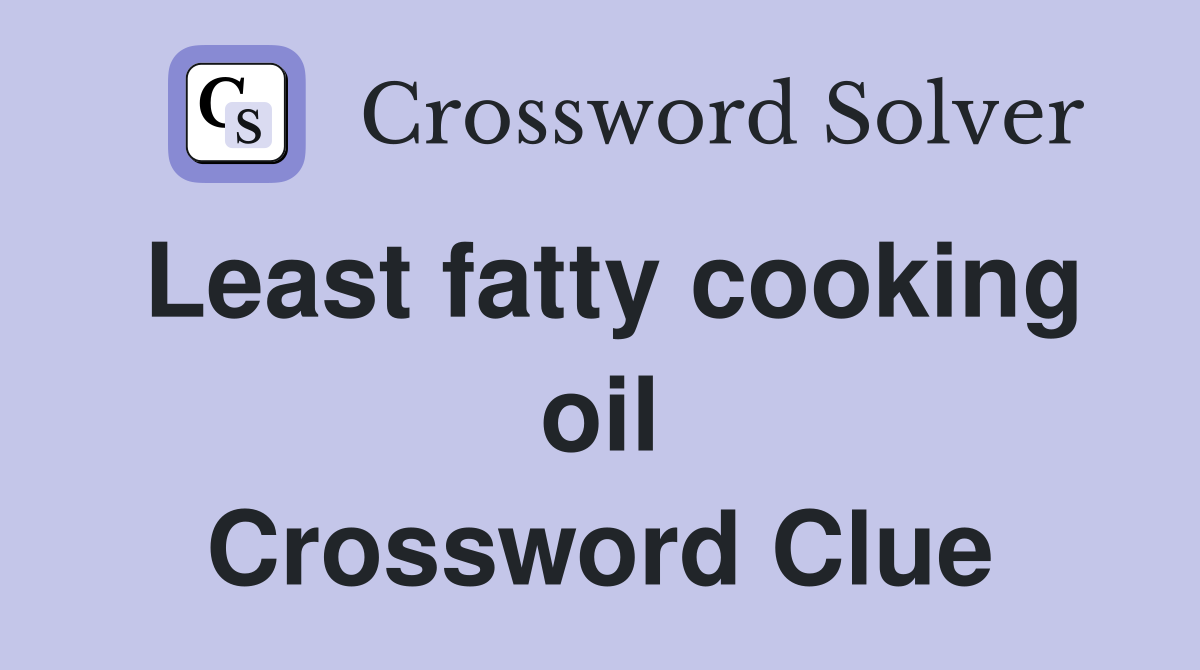 Least fatty cooking oil Crossword Clue
