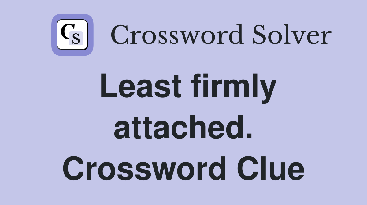 Least firmly attached. Crossword Clue