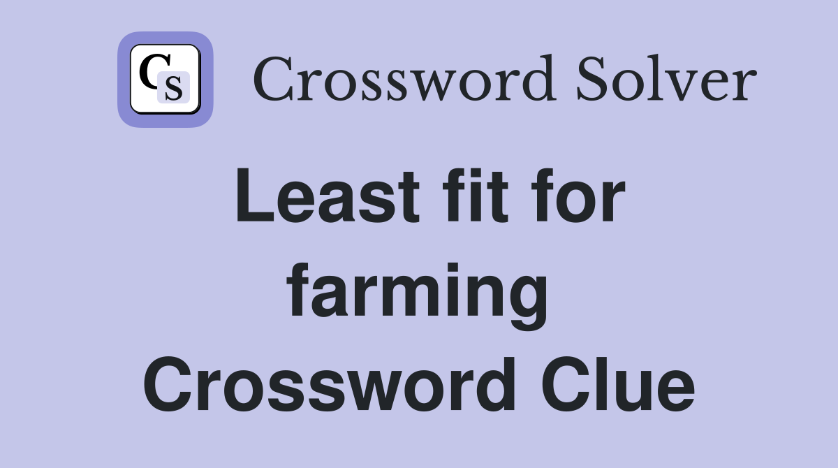 Least fit for farming Crossword Clue