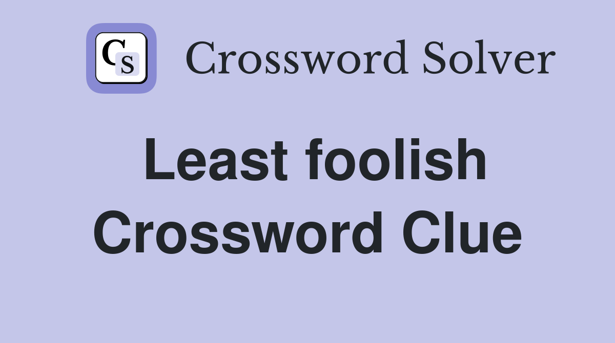Least foolish Crossword Clue