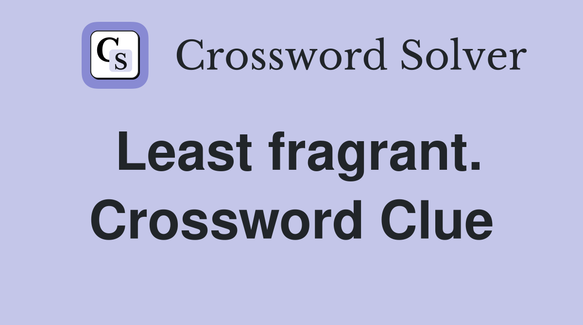 Least fragrant. Crossword Clue