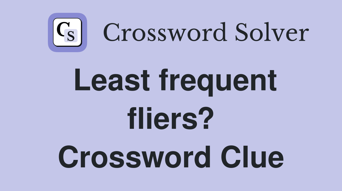 Least frequent fliers? Crossword Clue