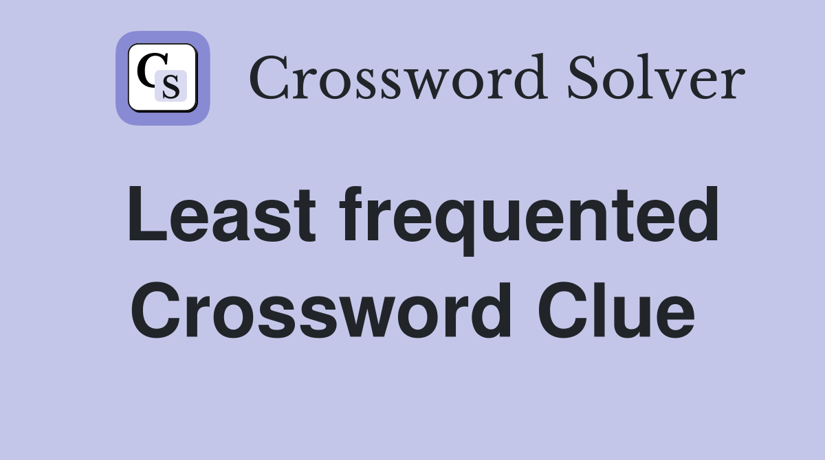 Least frequented Crossword Clue
