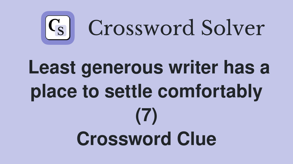 Least generous writer has a place to settle comfortably (7) Crossword Clue