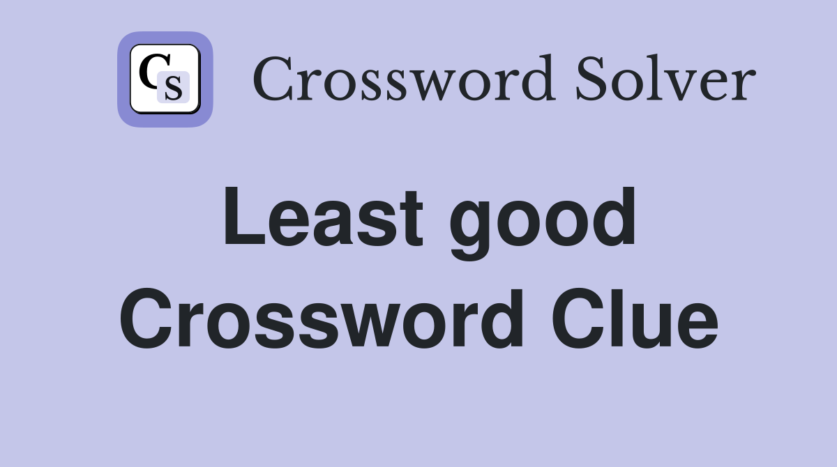 Least good Crossword Clue