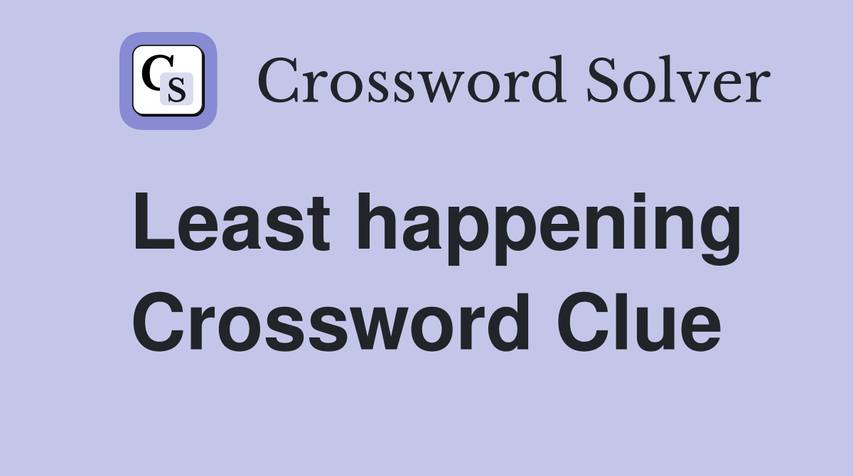 Least happening Crossword Clue