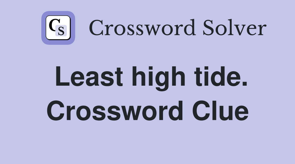 Least high tide. Crossword Clue