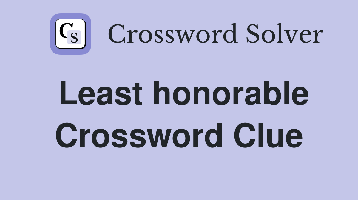 Least honorable Crossword Clue
