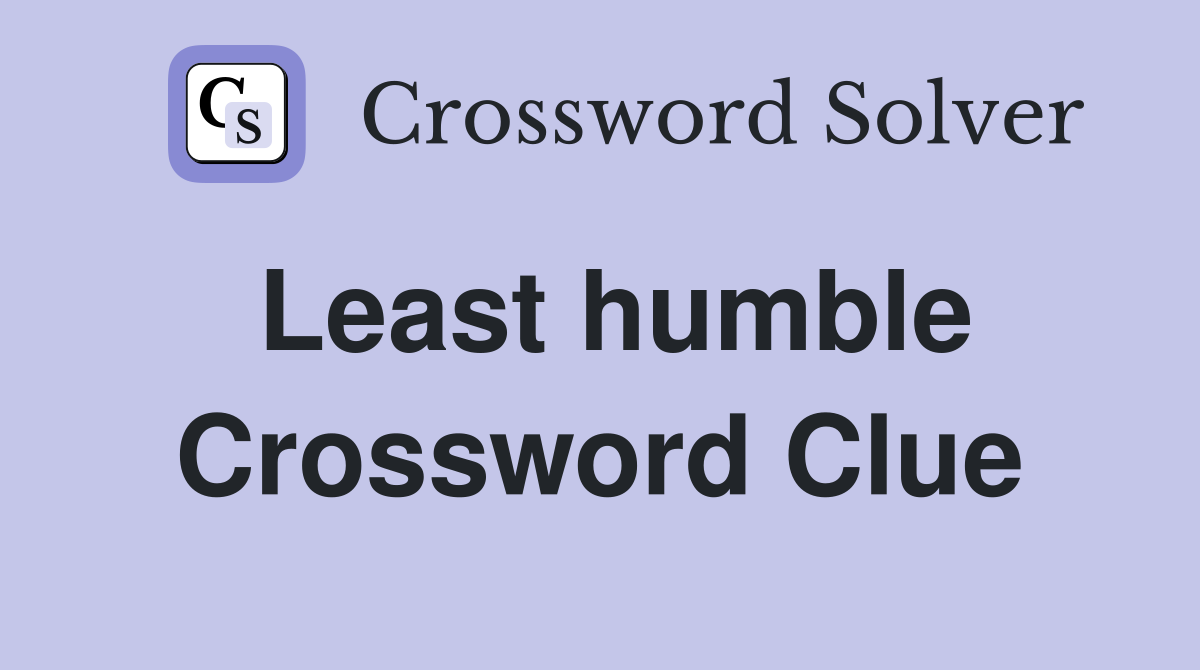 Least humble Crossword Clue
