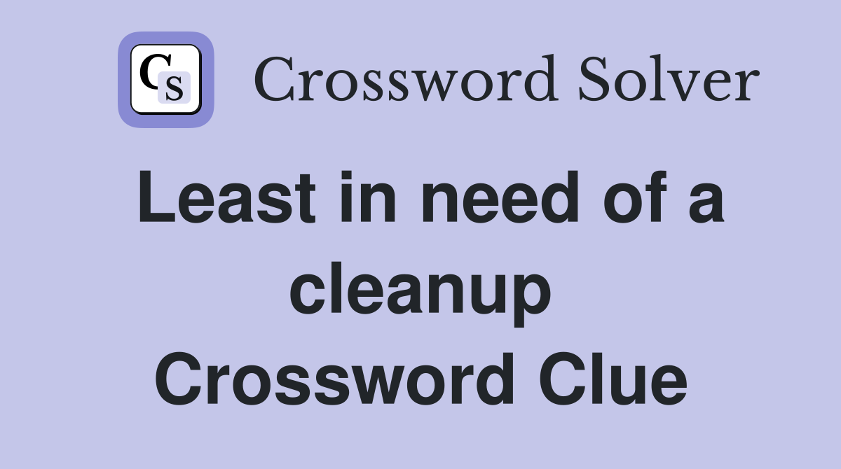 Least in need of a cleanup Crossword Clue