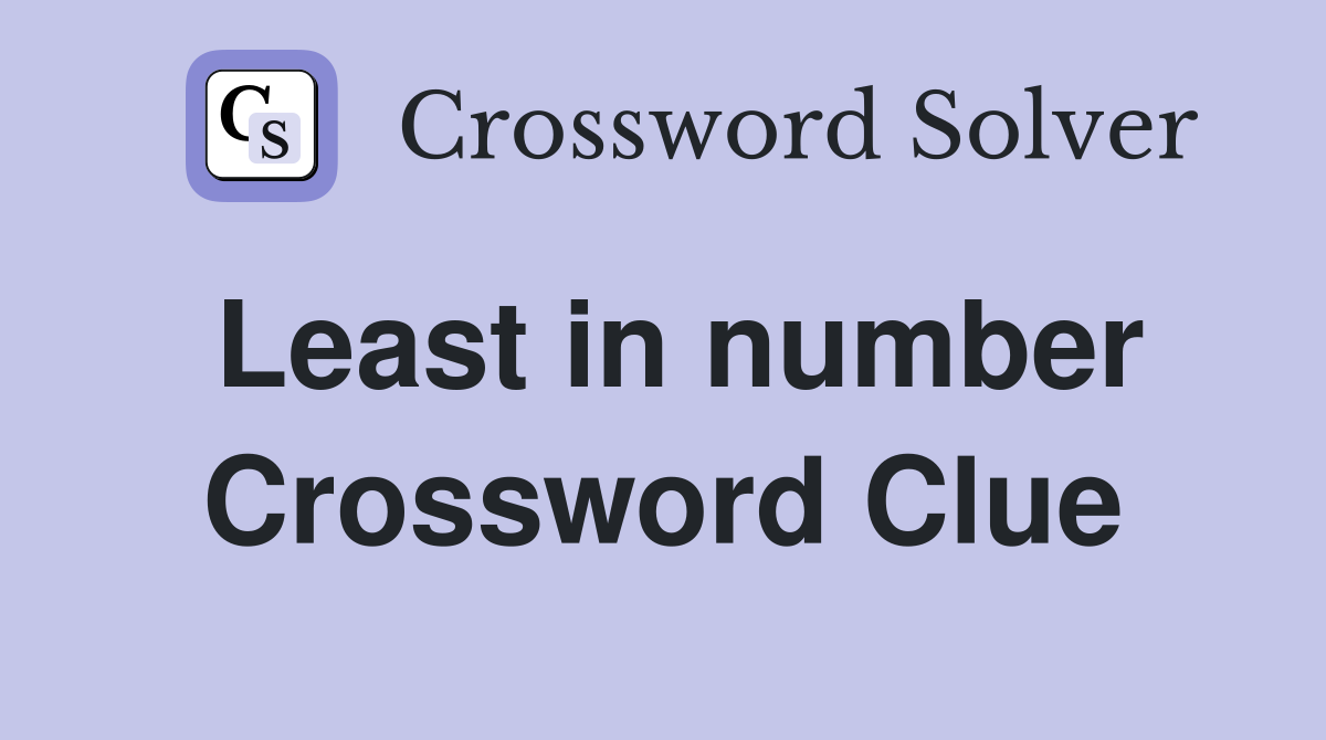 Least in number Crossword Clue