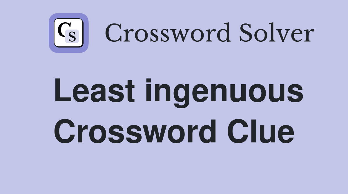 Least ingenuous Crossword Clue