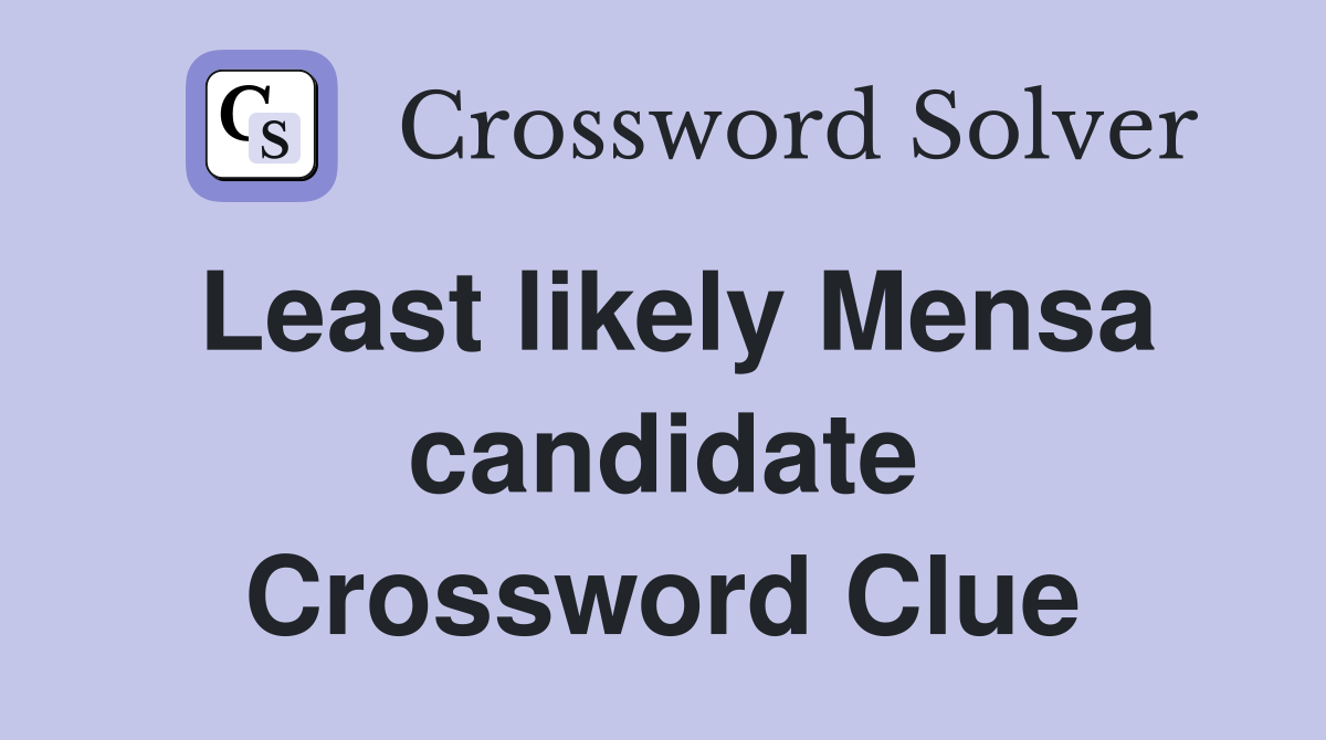 Least likely Mensa candidate Crossword Clue