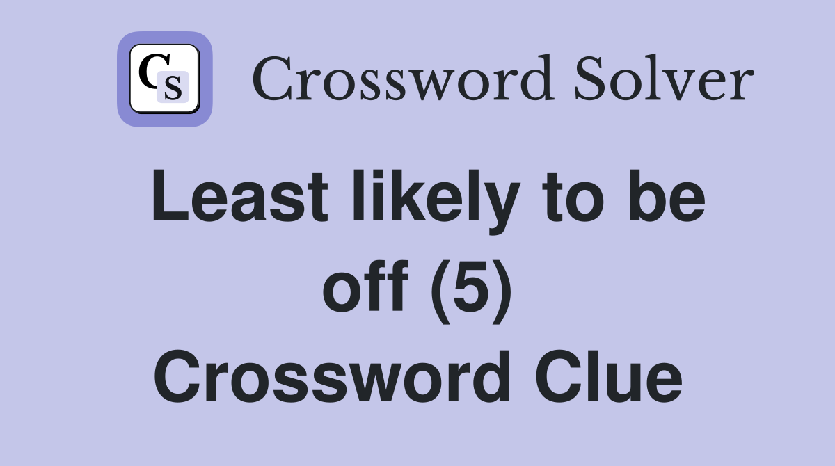 Least likely to be off (5) Crossword Clue