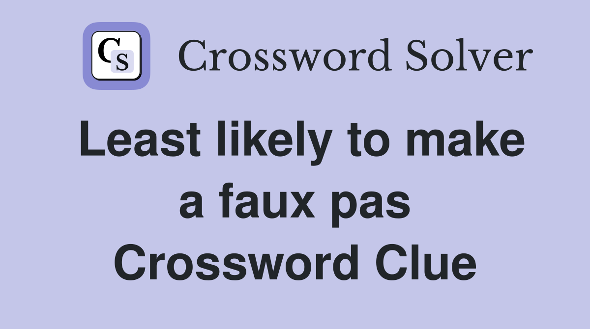 Least likely to make a faux pas Crossword Clue