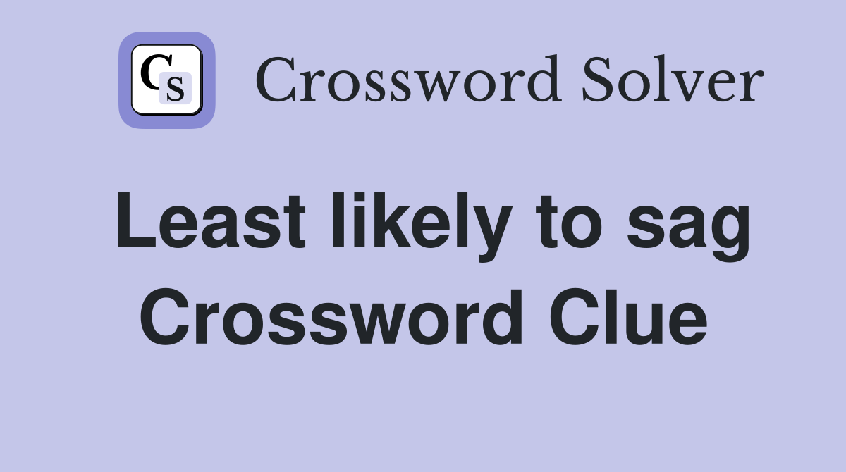 Least likely to sag Crossword Clue