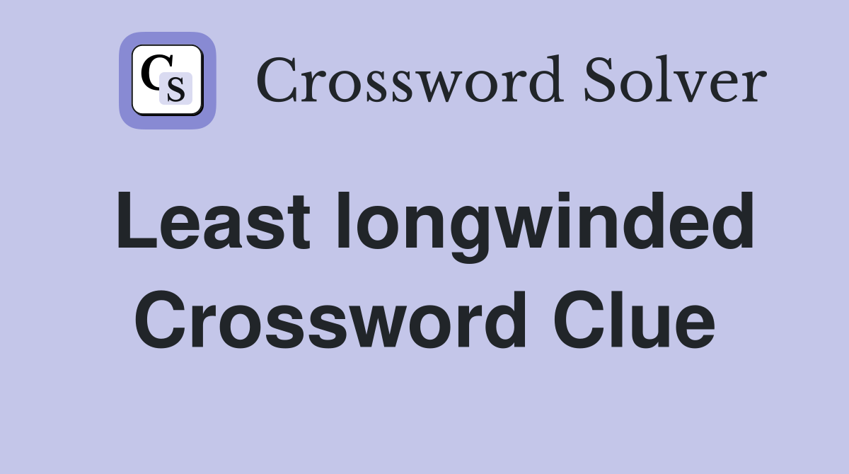 Least longwinded Crossword Clue