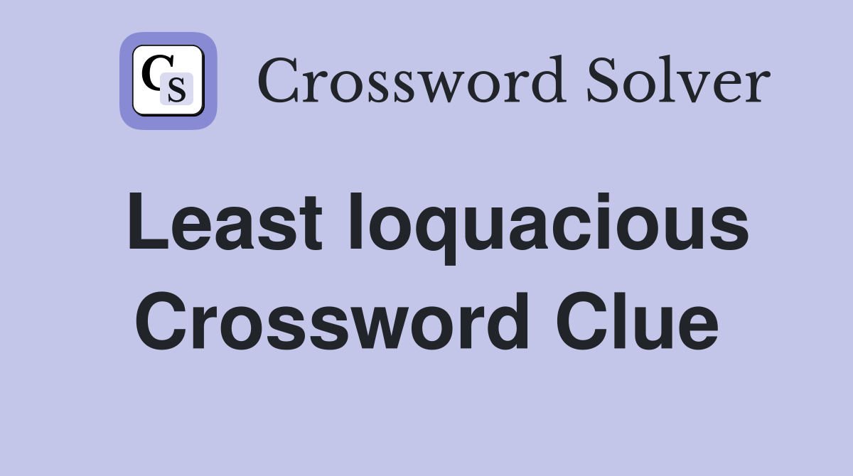 Least loquacious Crossword Clue