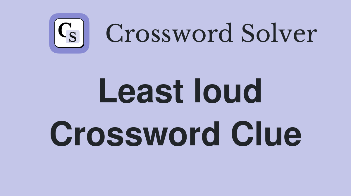 Least loud Crossword Clue