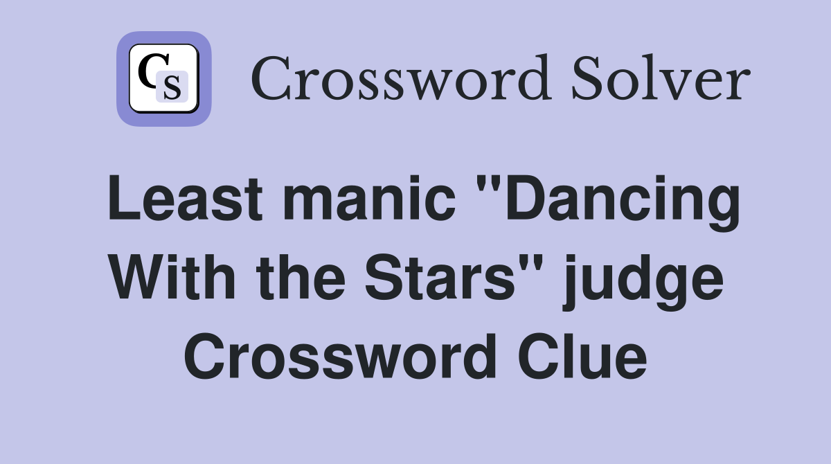 Least manic "Dancing With the Stars" judge Crossword Clue