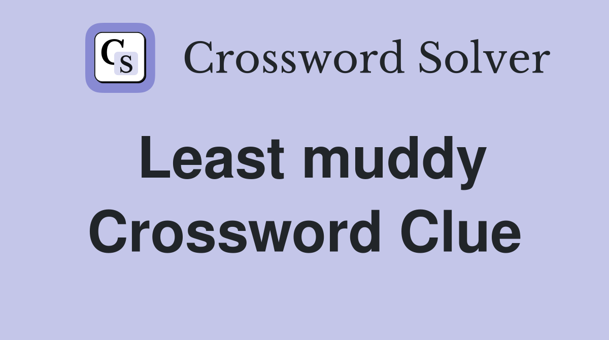 Least muddy Crossword Clue