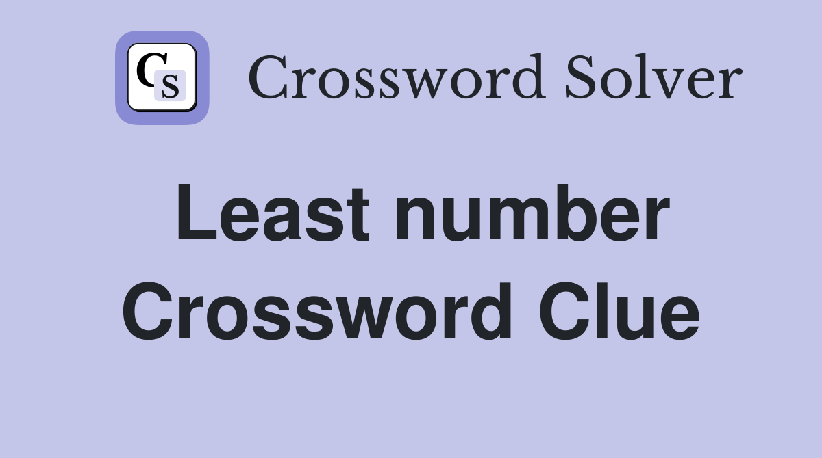 Least number Crossword Clue