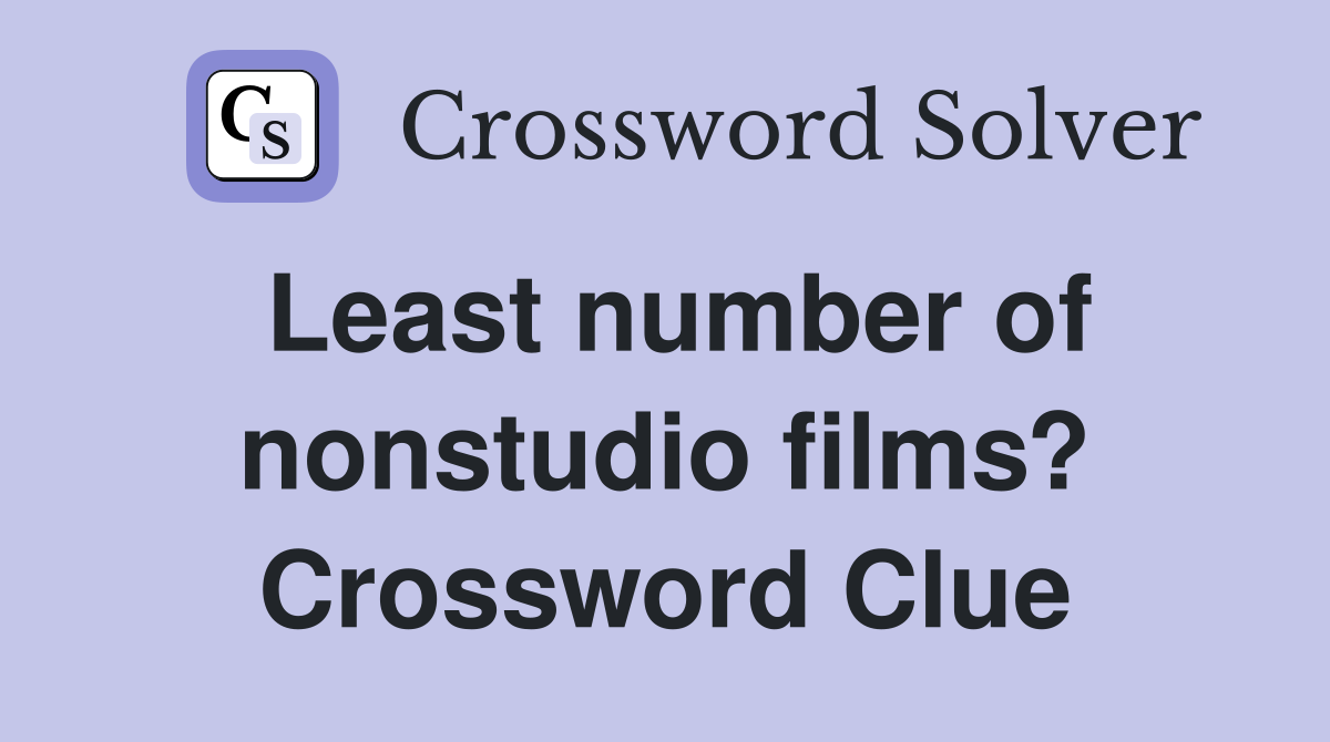 Least number of nonstudio films? Crossword Clue