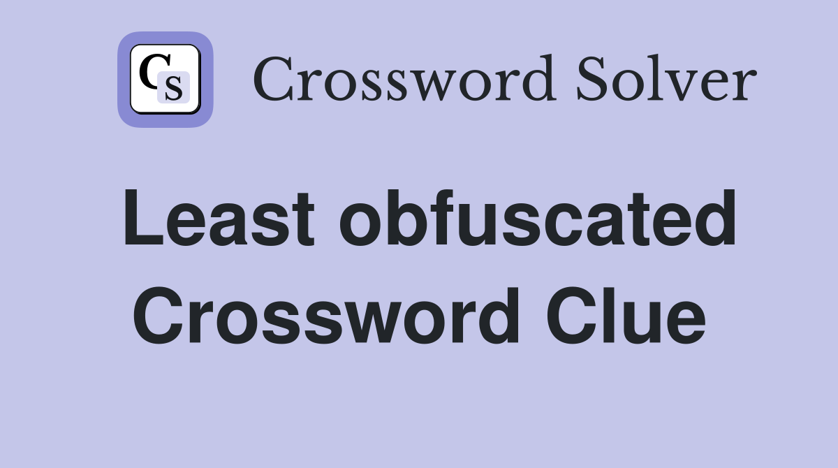 Least obfuscated Crossword Clue