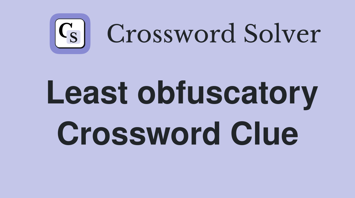 Least obfuscatory Crossword Clue