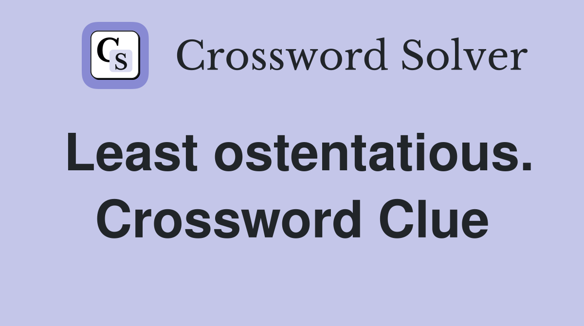 Least ostentatious. Crossword Clue