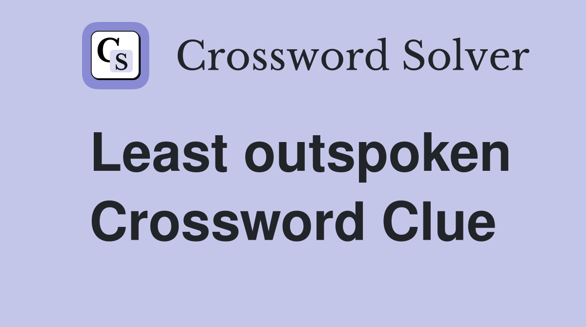Least outspoken Crossword Clue