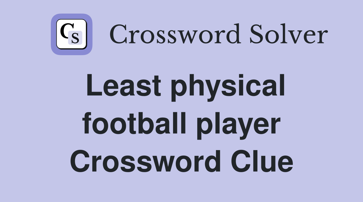 Least physical football player Crossword Clue