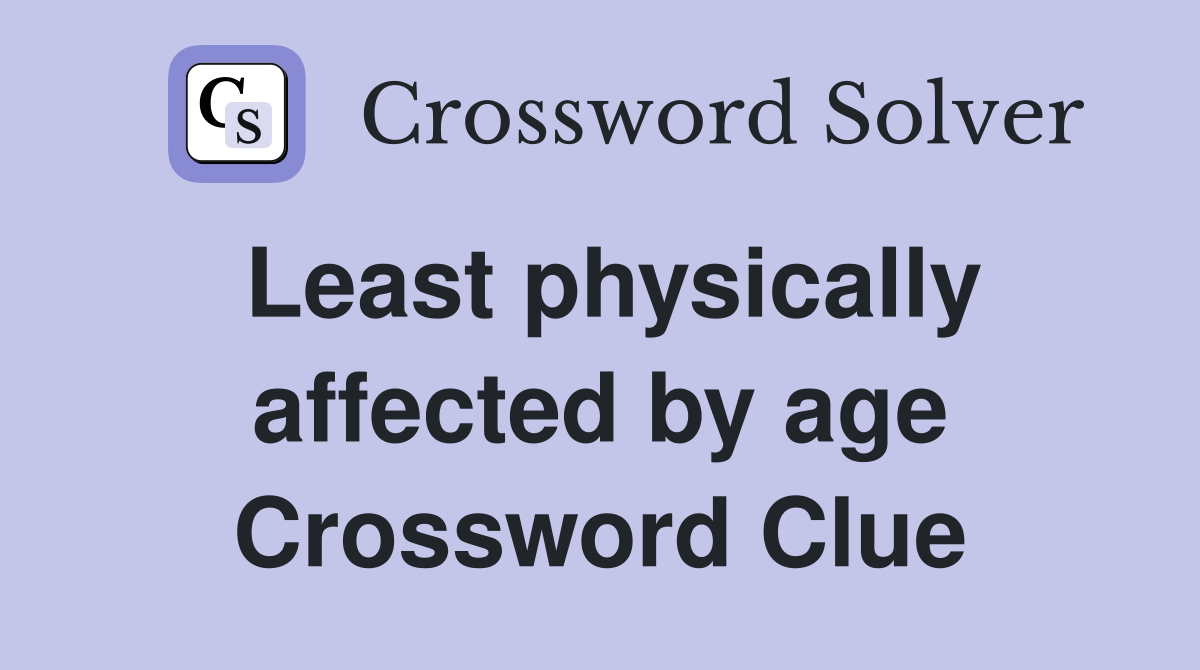 Least physically affected by age Crossword Clue