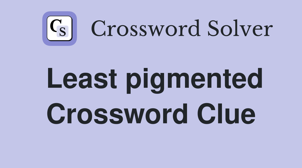 Least pigmented Crossword Clue