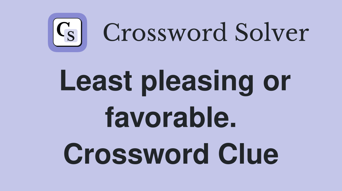 Least pleasing or favorable. Crossword Clue