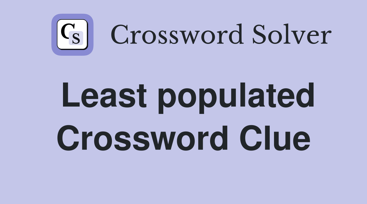 Least populated Crossword Clue