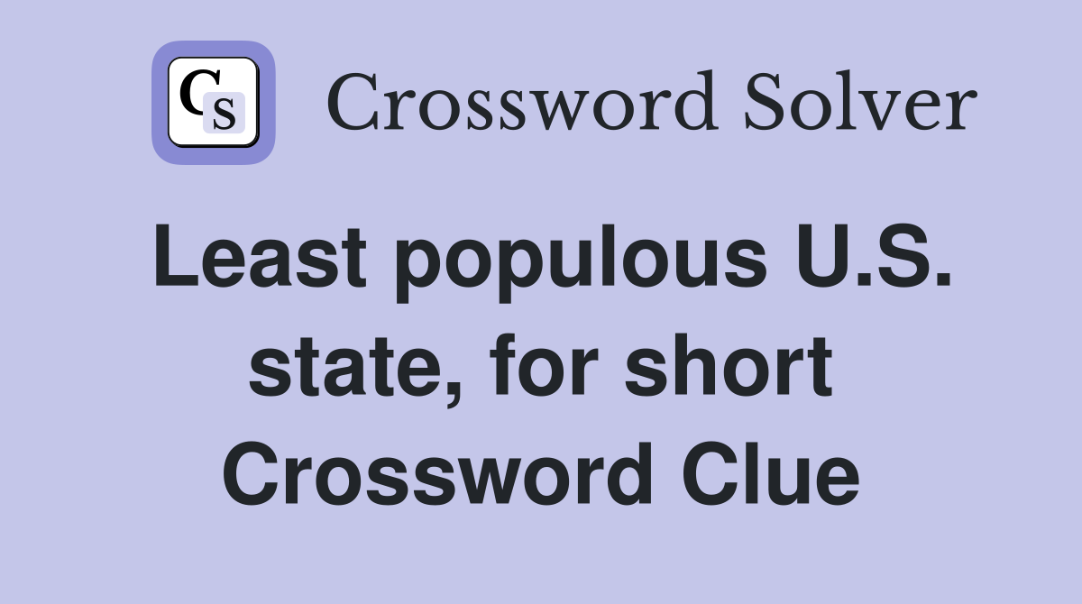 Least populous U.S. state, for short Crossword Clue
