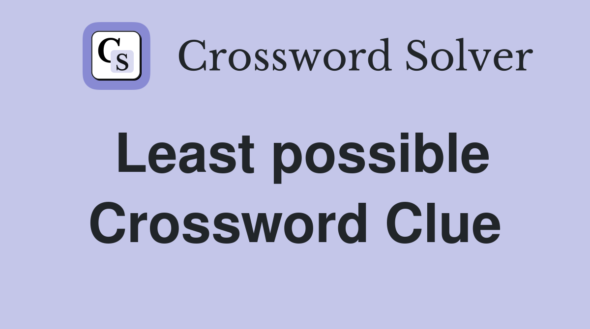 Least possible Crossword Clue